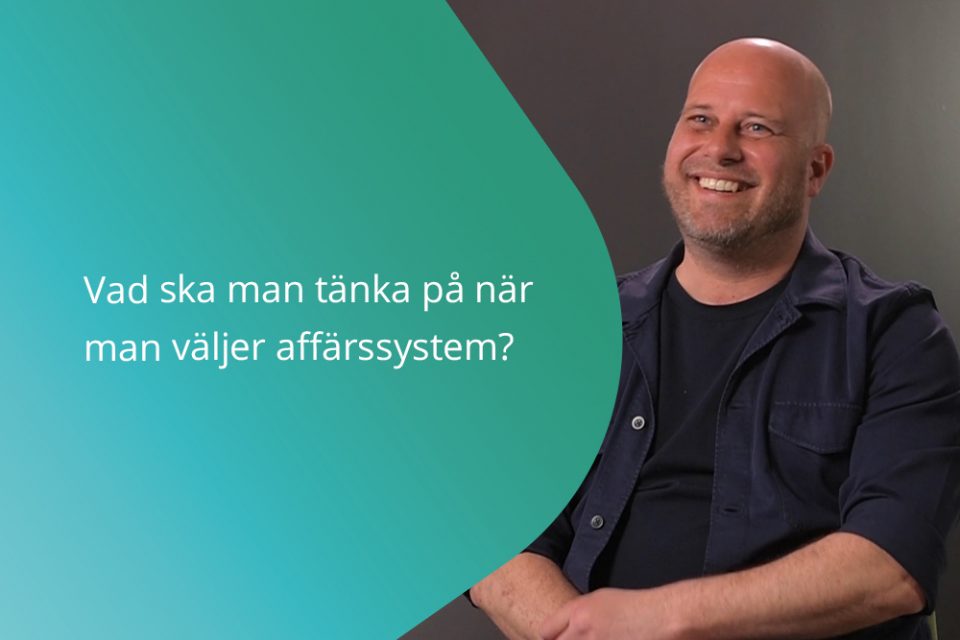 Vad ska man tänka på när man väljer affärssystem