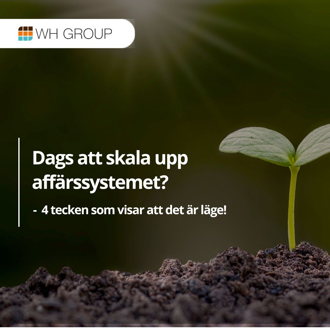 När är det dags att skala upp och byta affärssystem? | WH Group
